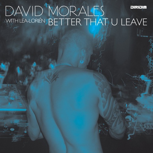 David Morales, Lea Lorien – Better That U Leave (feat. Lea Lorien) [DRD00114]