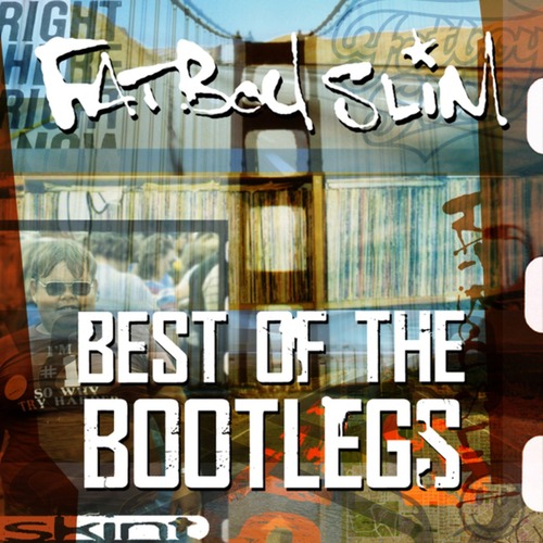 Fatboy Slim – Best of the Bootlegs [Skint Records] — Big Beat / House 2010