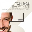 Toni Rios - Stay With Me - The Remixes Toni Rios - Stay With Me - The Remixes