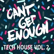 VA - Can't Get Enough Tech House, Vol. 2