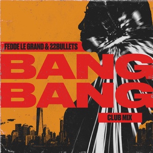 Fedde Le Grand, 22Bullets - Bang Bang (Club Mix)