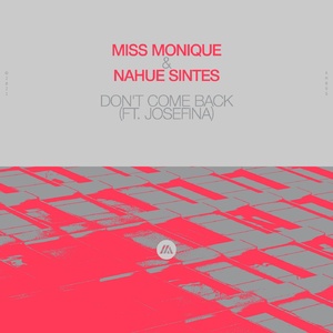 Miss Monique, Nahue Sintes, JOSEFINA - Don't Come Back (feat. JOSEFINA) [Extended Mix]