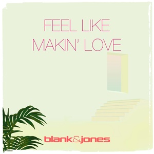 Blank & Jones, Zoe Durrant - Feel Like Makin' Love