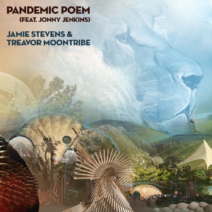 Jamie Stevens, Treavor Moontribe - Pandemic Poem (feat. Jonny Jenkins)