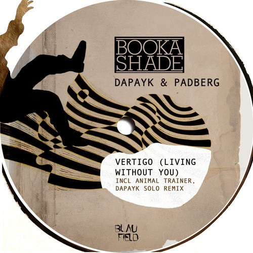 Booka Shade, Dapayk & Padberg - Vertigo (Living Without You)