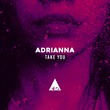 ADRIANNA - Take You