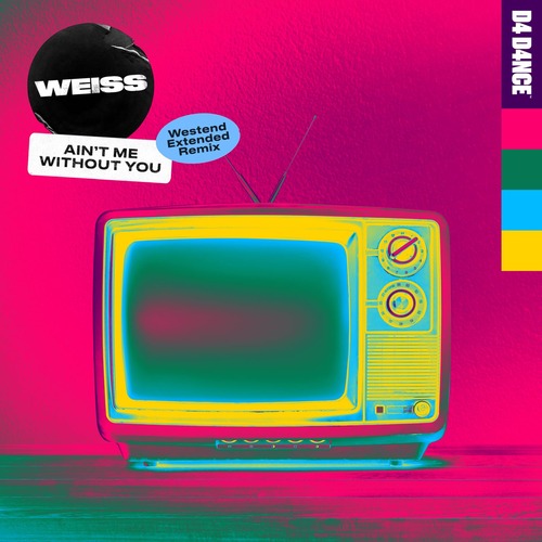 Weiss - Ain't Me Without You - Westend Extended Remix