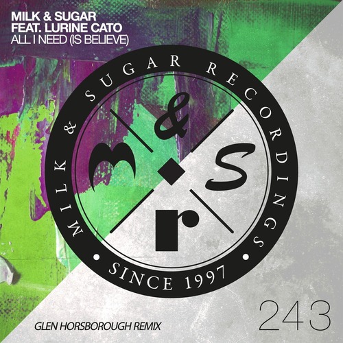 Milk & Sugar, Lurine Cato - All I Need (Is Believe) [Glen Horsborough Remix]