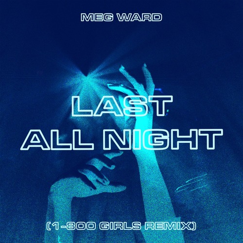 Meg Ward - Last All Night (1-800 Girls Remix)