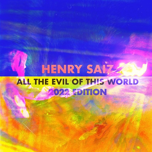 Henry Saiz - All The Evil Of This World (2022 Edition)