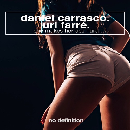 Daniel Carrasco, Uri Farre - She Makes Her Ass Hard