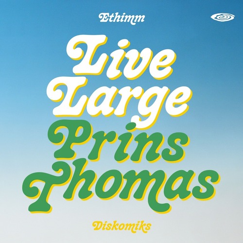 Ethimm - Live Large (Prins Thomas Diskomiks)