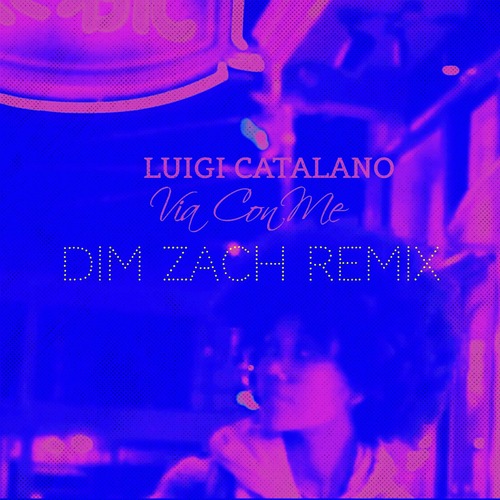 Dim Zach, Luigi Catalano - Via Con Me (Dim Zach Remix)
