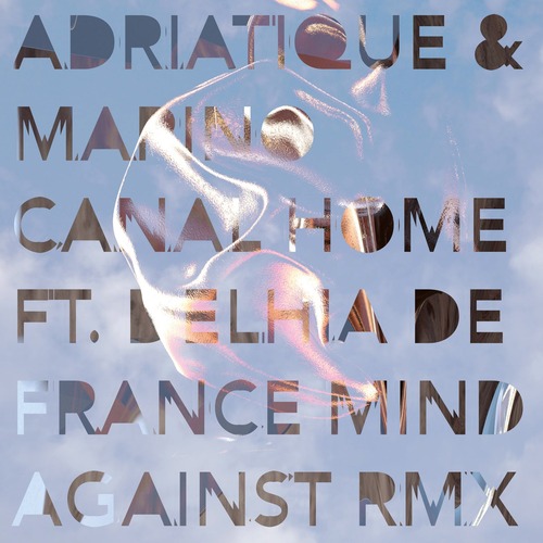 Adriatique, Delhia De France, Marino Canal - Home (Mind Against Remix)