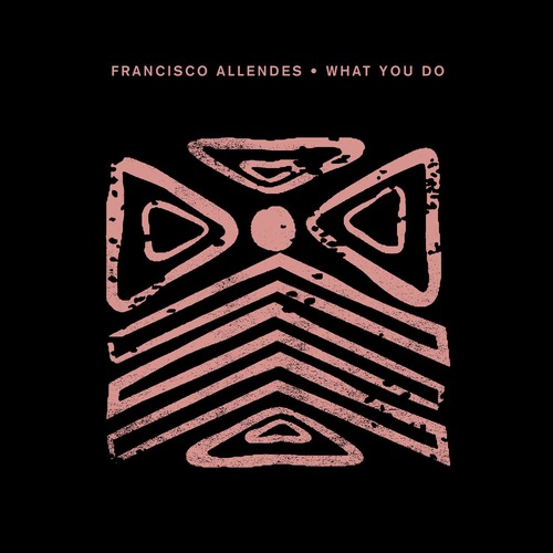 Francisco Allendes - What You Do [Crosstown Rebels]