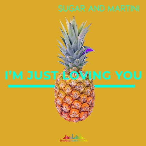 Sugar & Martini - I'm Just Loving You