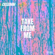 CASSIMM - Take From Me