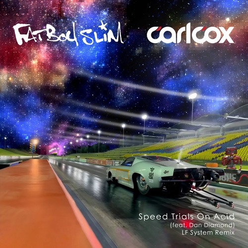 Fatboy Slim, Carl Cox, Dan Diamond - Speed Trials On Acid (feat. Dan Diamond) [LF SYSTEM Remix] [Extended Mix]