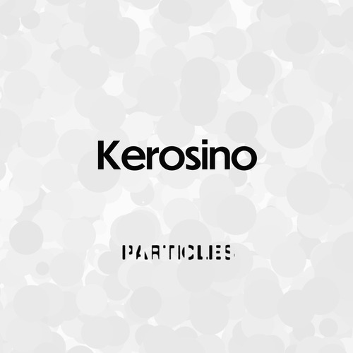 Kerosino - Kerosino [Particles ]