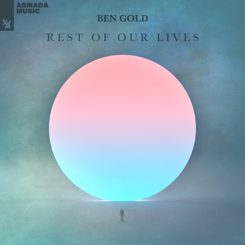 Ben Gold - Rest Of Our Lives [Armada Music Albums ]