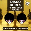 Disco Gurls, The Soul Gang - U're Simply The Best