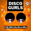 Disco Gurls - Che Idea (Nu Disco Mix)