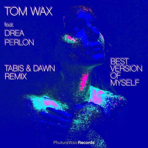 Tom Wax, Drea Perlon - Best Version of Myself (Remix)