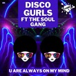 Disco Gurls, The Soul Gang - U Are Always On My Mind