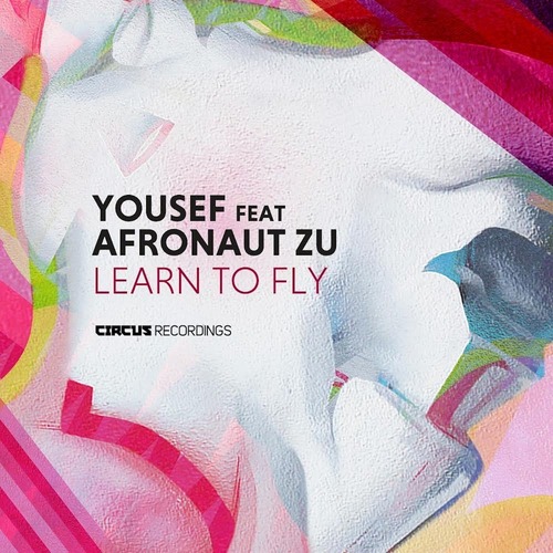 Yousef, Afronaut Zu - Learn To Fly [Circus Recordings ]