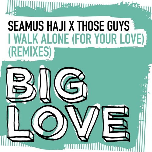 Seamus Haji, Those Guys - I Walk Alone (For Your Love) (Remixes)