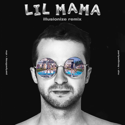 ZHU, illusionize, partywithray - Lil Mama (Illusionize Remix)