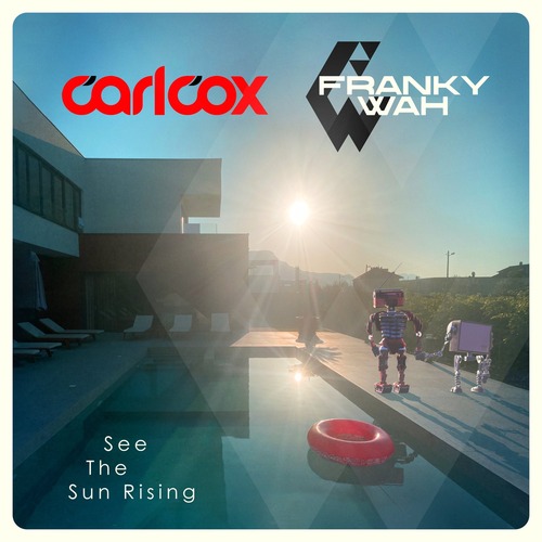 Carl Cox, Franky Wah - See the Sun Rising (Extended Mix)