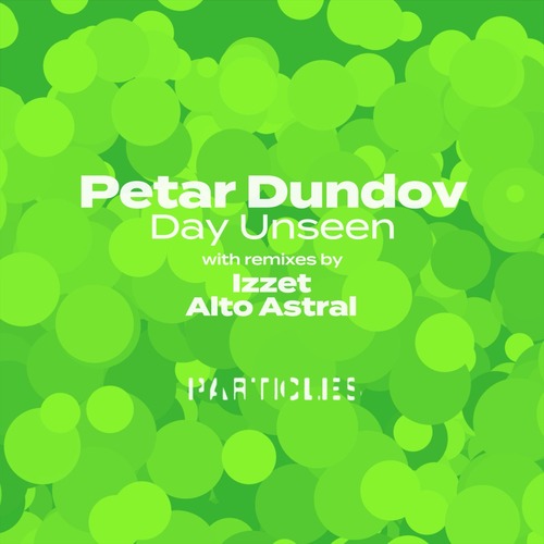 Petar Dundov - Day Unseen (Particles Edition)