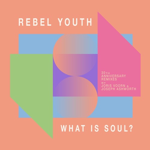 REBEL YOUTH - What Is Soul? (30 Yrs Anniversary Remixes)