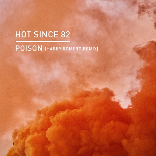 Hot Since 82 - Poison (Harry Romero Remix)