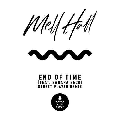 Mell Hall, Sahara Beck - End of Time (feat. Sahara Beck) [Street Player Extended Remix]