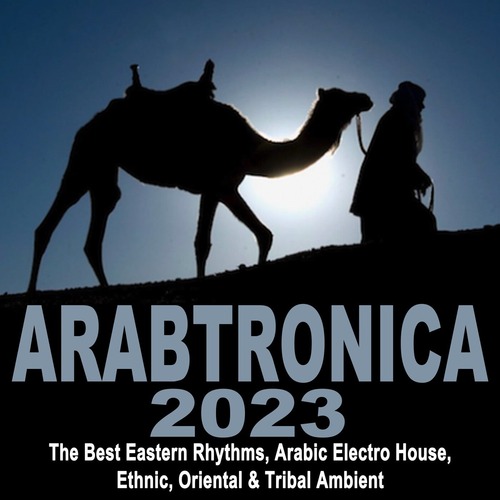 VA - Arabtronica 2023 - The Best Eastern Rhythms, Arabic Electro House, Ethnic Chill House, Oriental & Tribal Ambient