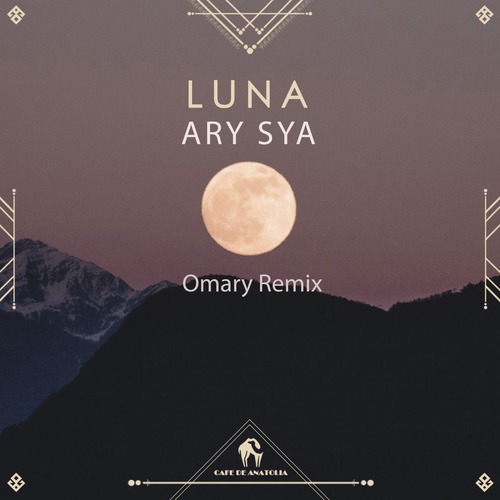 Cafe De Anatolia, Ary Sya - Luna (Omary Remix)