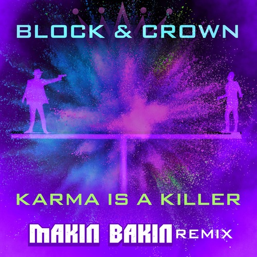 Block & Crown, Makin Bakin - Karma Is A Killer (Makin Bakin Remix)