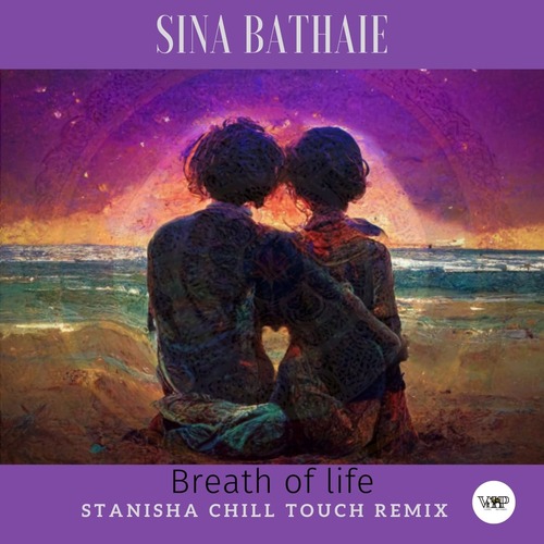 Sina Bathaie, CamelVIP - Breath of Life (Stanisha Chill Touch Remix)