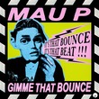 Mau P - Gimme That Bounce
