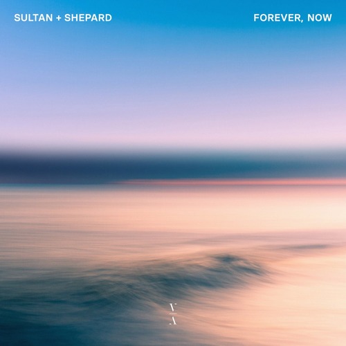 Sultan + Shepard - Forever, Now