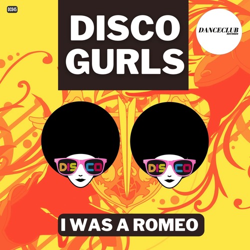 Disco Gurls - I Was A Romeo
