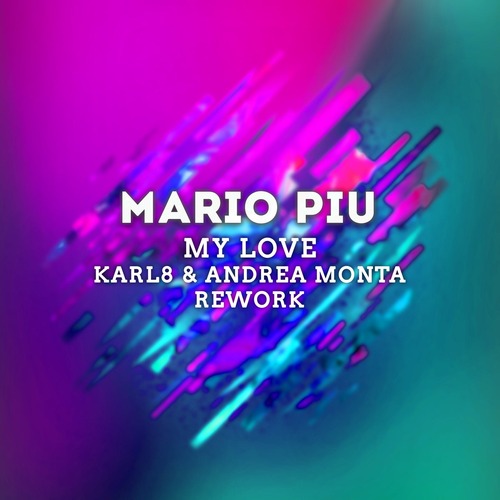 Mario Piu, Karl8 & Andrea Monta - My Love (Karl8 & Andrea Monta Rework)