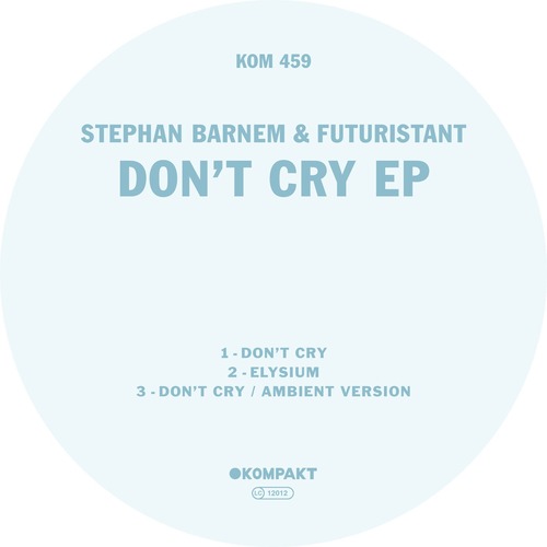 Stephan Barnem, Futuristant - Don't Cry EP [KOMPAKT459D]