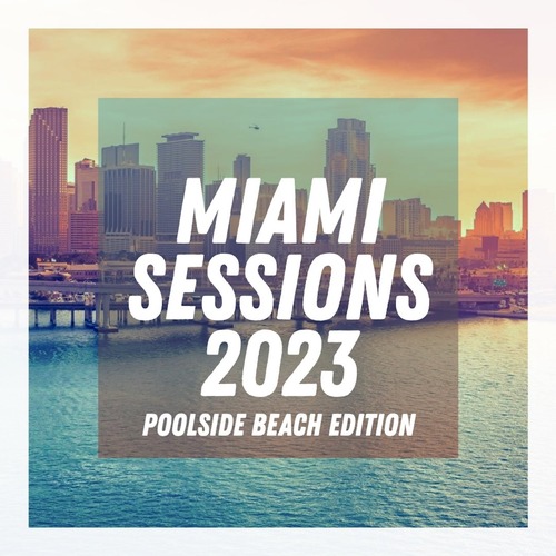 VA - Miami Sessions 2023 - Poolside Beach Edition