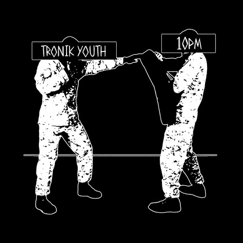 Tronik Youth  10PM [NEIN2317]