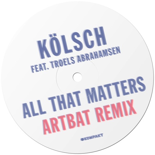 Troels Abrahamsen, Kolsch, ARTBAT - All That Matters (Artbat Remix) (feat. Troels Abrahamsen)