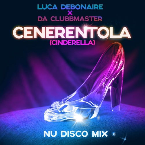 Da Clubbmaster, Luca Debonaire - Cenerentola ((Cinderella)(Nu Disco Mix))