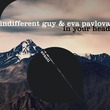 Indifferent Guy, Eva Pavlova - In Your Head
